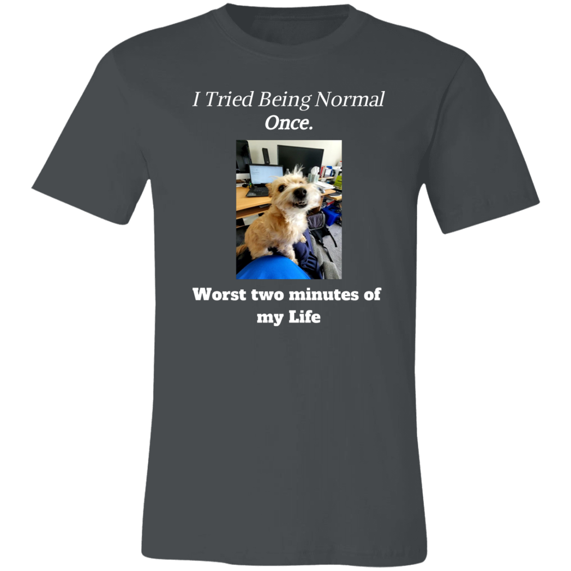 I Tried Being Normal Once T-Shirt