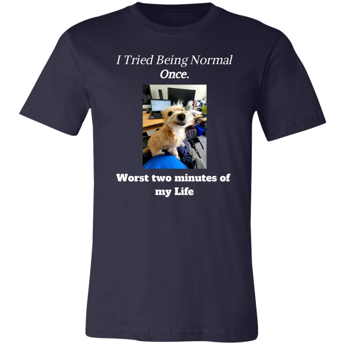 I Tried Being Normal Once T-Shirt