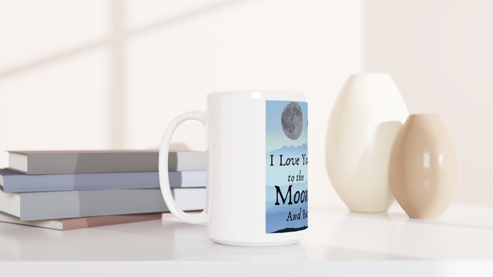 I Love You To The Moon and Back  White Mug