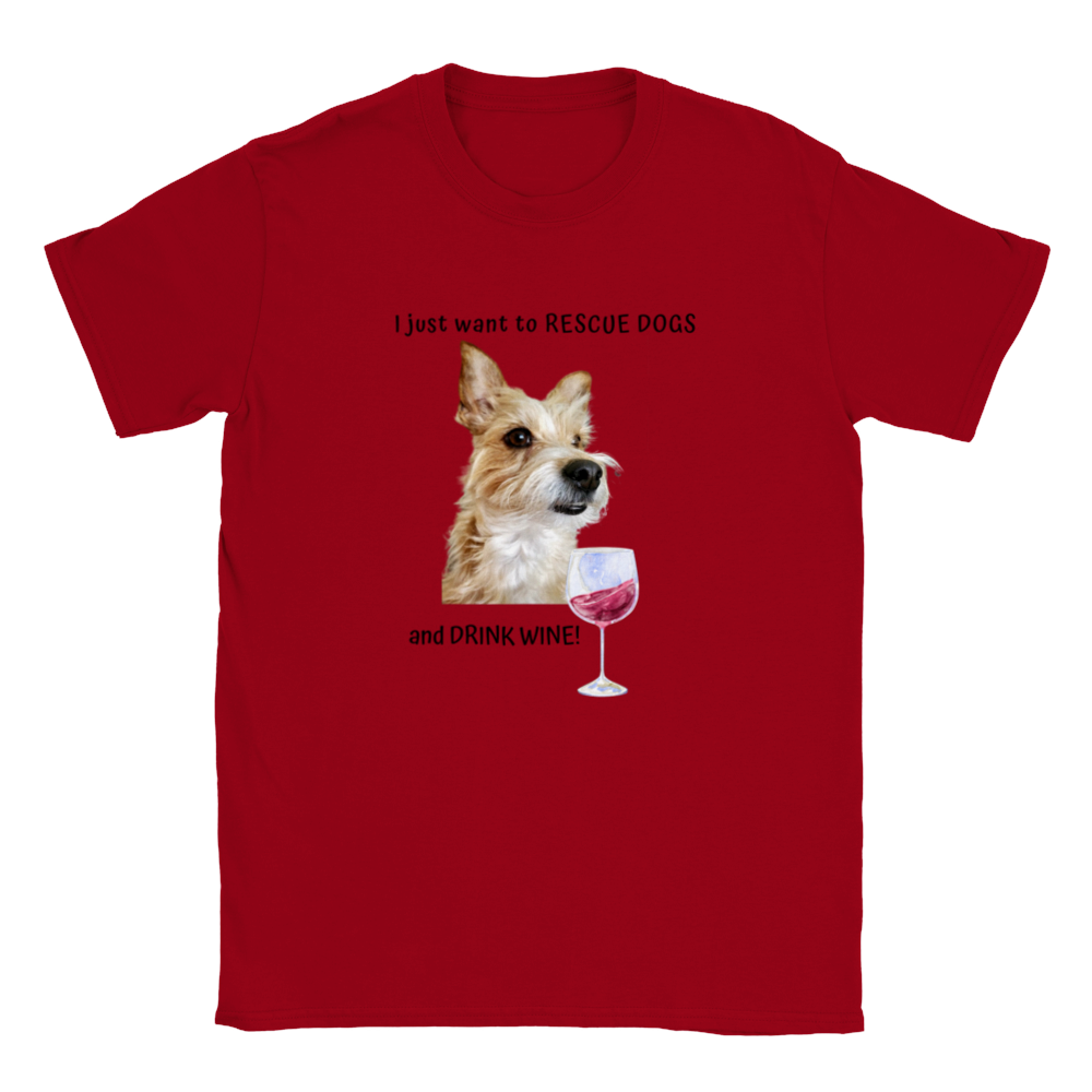 I Just Want To Rescue Dogs and Drink Wine - T-Shirt