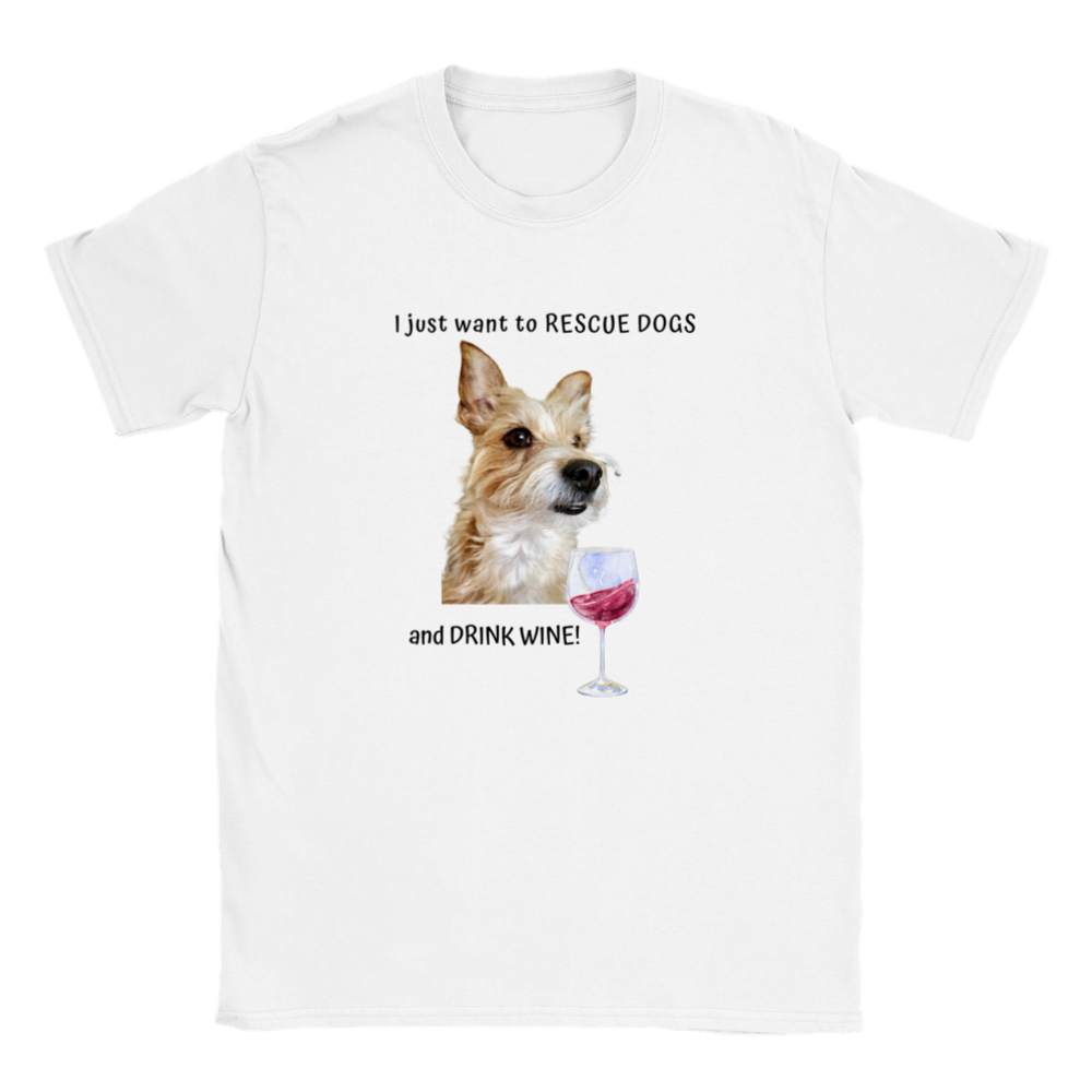 I Just Want To Rescue Dogs and Drink Wine - T-Shirt